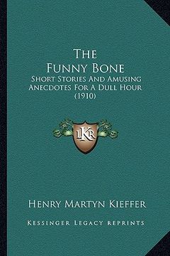portada the funny bone: short stories and amusing anecdotes for a dull hour (1910) (en Inglés)