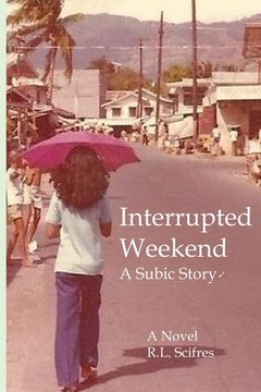 portada Interrupted Weekend: A Subic Story (en Inglés)