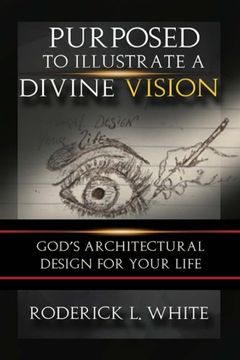 portada Purposed To Illustrate A Divine Vision: God's Architectural Design For Your Life