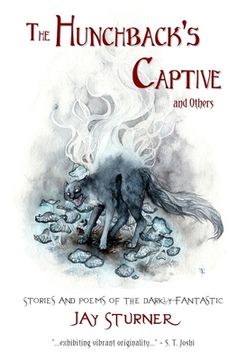 portada The Hunchback's Captive and Others: Stories and Poems of the Darkly Fantastic (en Inglés)