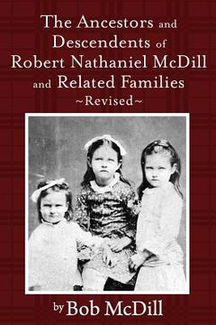 portada The Ancestors and Descendents of Robert Nathaniel MCDILL and Related Families: Revised (en Inglés)