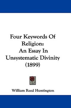 portada four keywords of religion: an essay in unsystematic divinity (1899)