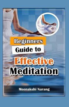 portada Beginners Guide To Effective Meditation: Easy Techniques With Tips & Suggestions (en Inglés)