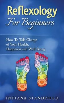 portada Reflexology For Beginners!: How To Take Charge of Your Health, Happiness and Well-Being