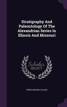portada Stratigraphy And Paleontology Of The Alexandrian Series In Illinois And Missouri (en Inglés)
