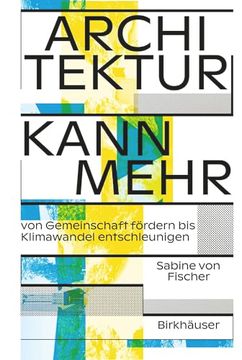 portada Architektur Kann Mehr: Von Gemeinschaft Fördern Bis Klimawandel Entschleunigen (in German)