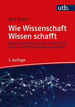 portada Wie Wissenschaft Wissen Schafft. Wissenschaftstheorie und -Ethik für die Sozial- und Wirtschaftswissenschaften.