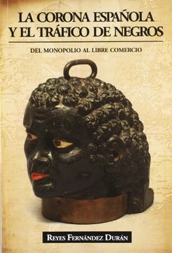 portada La Corona Española y el Tráfico de Negros: Del Monopolio al Libre Comercio