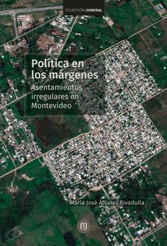 portada Política en los márgenes: Asentamientos irregulares en Montevideo