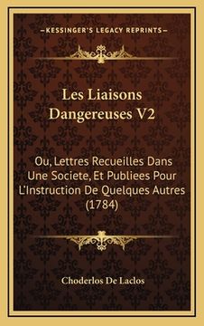 portada Les Liaisons Dangereuses V2: Ou, Lettres Recueilles Dans Une Societe, Et Publiees Pour L'Instruction De Quelques Autres (1784) (in French)