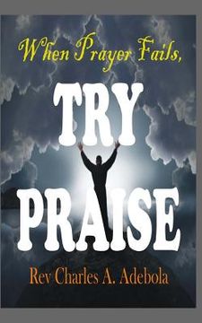 portada When Prayer Fails Try Praise (in English)