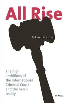 portada All Rise: The high ambitions of the International Criminal Court and the harsh reality (en Inglés)