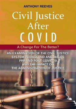 portada Civil Justice After Covid: A Change for the Better? An Examination of the Civil Justice System in England and Wales pre and Post Covid-19 and the Impact on the Administration of Justice. (en Inglés)