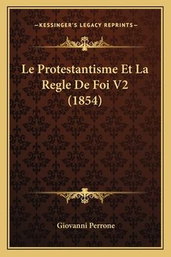 portada Le Protestantisme Et La Regle De Foi V2 (1854) (en Francés)