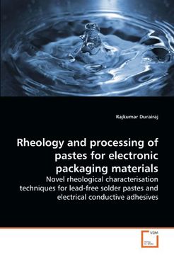 portada Rheology and processing of pastes for electronic packaging materials: Novel rheological characterisation techniques for lead-free solder pastes and electrical conductive adhesives