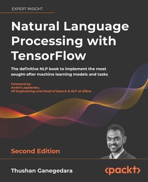 portada Natural Language Processing with TensorFlow - Second Edition: The definitive NLP book to implement the most sought-after machine learning models and t