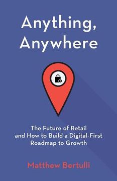 portada Anything, Anywhere: The Future of Retail and How to Build a Digital-First Roadmap to Growth (en Inglés)