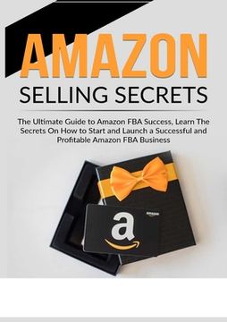 portada Amazon Selling Secrets: The Ultimate Guide to Amazon FBA Success, Learn The Secrets On How to Start and Launch a Successful and Profitable Ama 