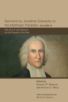 portada Sermons by Jonathan Edwards on the Matthean Parables, Volume III (in English)