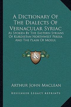 portada a dictionary of the dialects of vernacular syriac: as spoken by the eastern syrians of kurdistan northwest persia and the plain of mosul