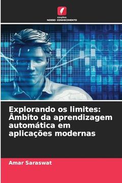 portada Explorando os Limites: Âmbito da Aprendizagem Automática em Aplicações Modernas (en Portugués)