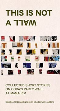 portada This Is Not A Wall: Collected Short Stories on the MoMA PS1 Party Wall (en Inglés)