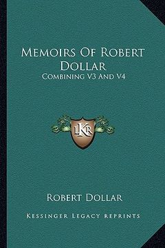 portada memoirs of robert dollar: combining v3 and v4 (en Inglés)