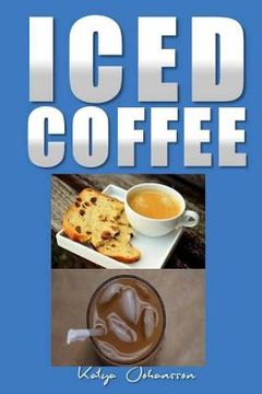 portada Iced Coffee: 35 iced coffee recipes (en Inglés)