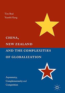 portada China, New Zealand, and the Complexities of Globalization: Asymmetry, Complementarity, and Competition