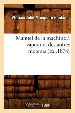 portada Manuel de la Machine À Vapeur Et Des Autres Moteurs (Éd.1878) (en Francés)