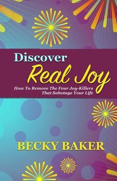 portada Discover Real Joy: How to Remove the Four Joy-Killers That Sabotage Your Life (in English)