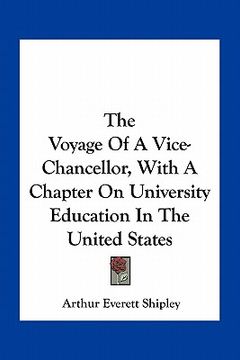 portada the voyage of a vice-chancellor, with a chapter on university education in the united states (en Inglés)