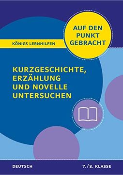 portada Kurzgeschichte, Erzählung und Novelle Untersuchen für die 7. Und 8. Klasse. Deutsch auf den Punkt Gebracht! (Königs Lernhilfen) (en Alemán)