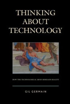 portada Thinking About Technology: How the Technological Mind Misreads Reality (en Inglés)