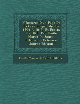 portada Mémoires D'un Page De La Cour Impériale, De 1804 À 1815, Et Écrits En 1828, Par Émile Marco De Saint-hilaire... (en Francés)