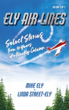 portada Ely Air Lines: Select Stories from 10 Years of a Weekly Column Volume 1 of 2 (in English)