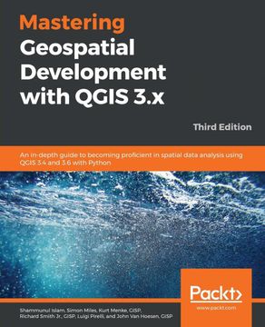 portada Mastering Geospatial Development With Qgis 3. X: An In-Depth Guide to Becoming Proficient in Spatial Data Analysis Using Qgis 3. 4 and 3. 6 With Python, 3rd Edition (en Inglés)