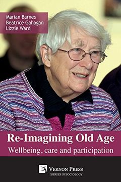 portada Re-Imagining old Age: Wellbeing, Care and Participation (Series in Sociology) 