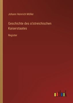 portada Geschichte des o streichischen Kaiserstaates: Register (en Alemán)