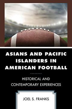 portada Asians and Pacific Islanders in American Football: Historical and Contemporary Experiences (Sport, Identity, and Culture) (en Inglés)