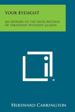 portada Your Eyesight: An Outline of the Bates Method of Treatment Without Glasses