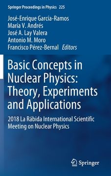 portada Basic Concepts in Nuclear Physics: Theory, Experiments and Applications: 2018 La Rábida International Scientific Meeting on Nuclear Physics