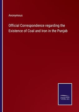 portada Official Correspondence regarding the Existence of Coal and Iron in the Punjab (en Inglés)