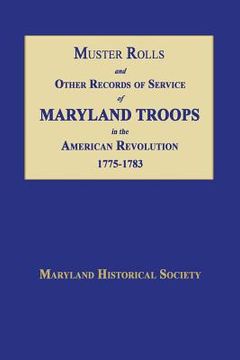 portada Muster Rolls and Other Records of Service of Maryland Troops in the American Revolution 1775-1783 (en Inglés)