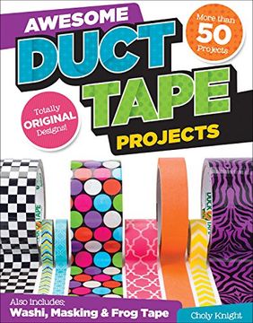 portada Awesome Duct Tape Projects: Also Includes Washi, Masking, and Frog Tape: More than 50 Projects: Totally Original Designs: Tech & Gaming Accessories
