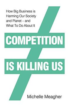 portada Competition is Killing us: How big Business is Harming our Society and Planet - and What to do About it (in English)