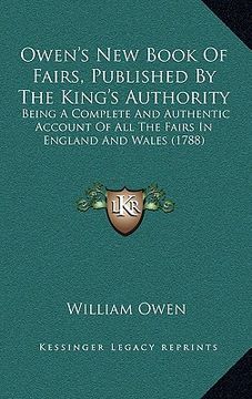 portada owen's new book of fairs, published by the king's authority: being a complete and authentic account of all the fairs in england and wales (1788) (in English)