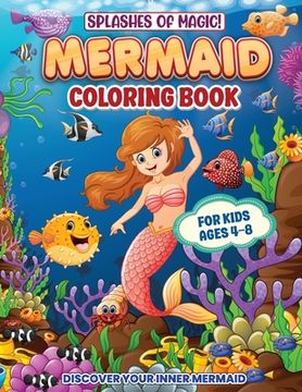 portada Splashes Of Magic! Mermaid Coloring Book For Kids Ages 4-8: Fun, Creative And Educational Activities For Girls And Boys Who Love Mermaids And The Wond (en Inglés)