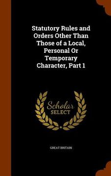 portada Statutory Rules and Orders Other Than Those of a Local, Personal Or Temporary Character, Part 1 (en Inglés)