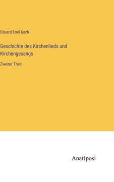 portada Geschichte des Kirchenlieds und Kirchengesangs: Zweiter Theil (en Alemán)